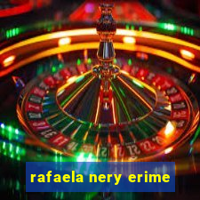 rafaela nery erime